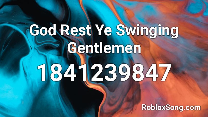 God Rest Ye Swinging Gentlemen Roblox ID