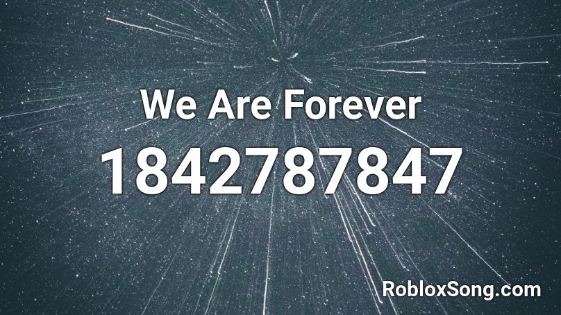 We Are Forever Roblox ID