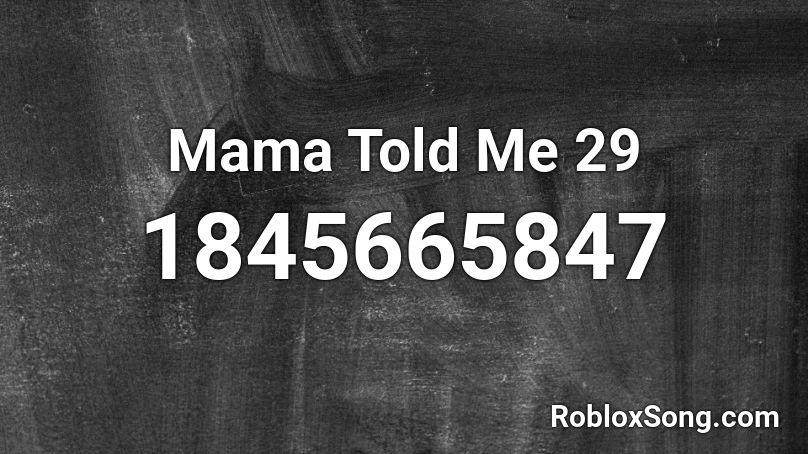 Mama Told Me 29 Roblox ID