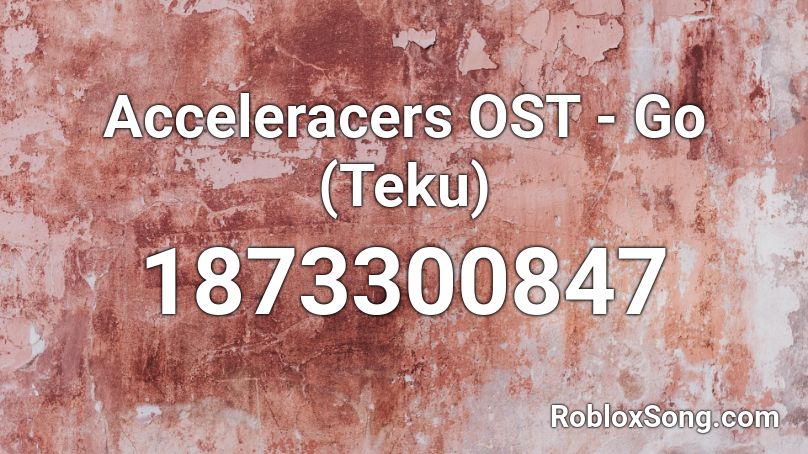 Acceleracers OST - Go (Teku) Roblox ID