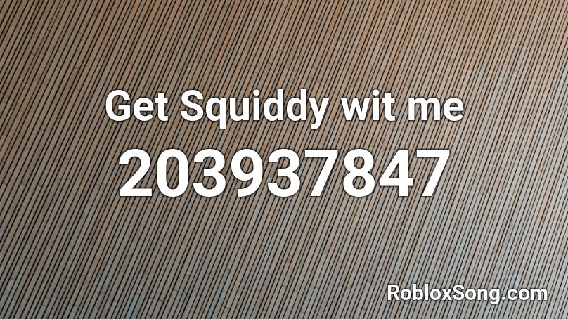 Get Squiddy wit me Roblox ID