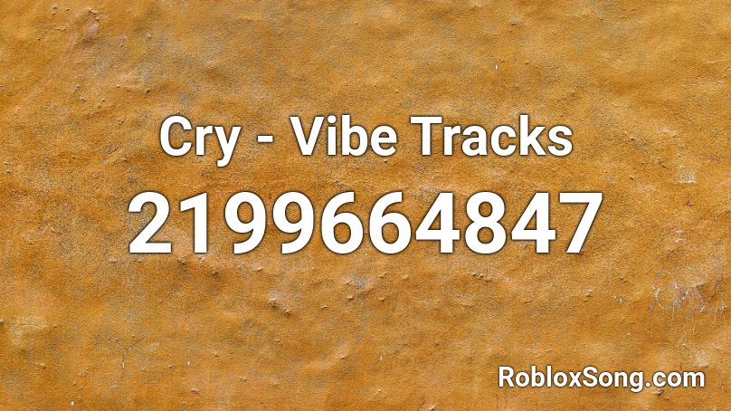 Cry - Vibe Tracks Roblox ID