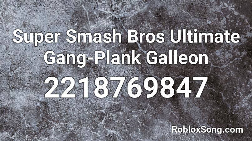 Super Smash Bros Ultimate Gang-Plank Galleon Roblox ID