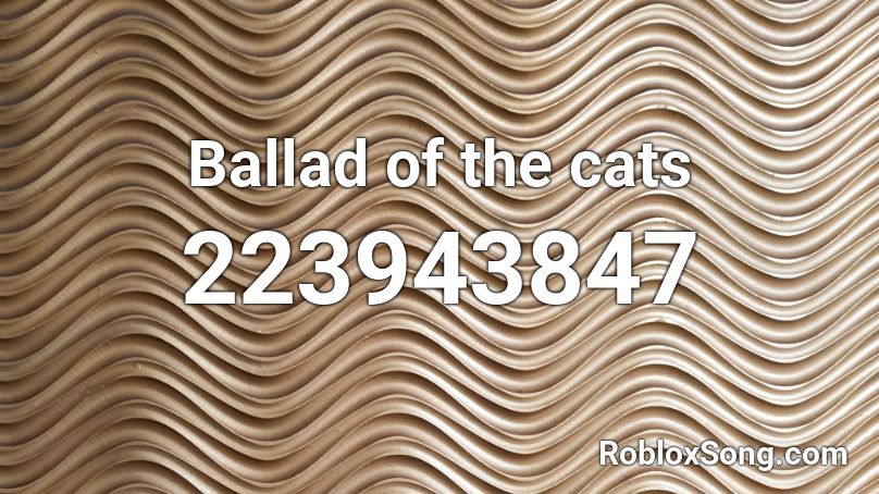 Ballad of the cats  Roblox ID