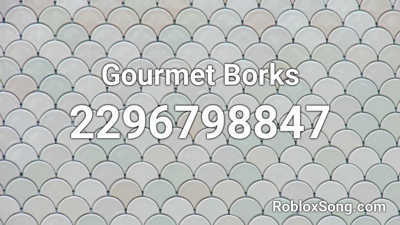 Gourmet Borks  Roblox ID