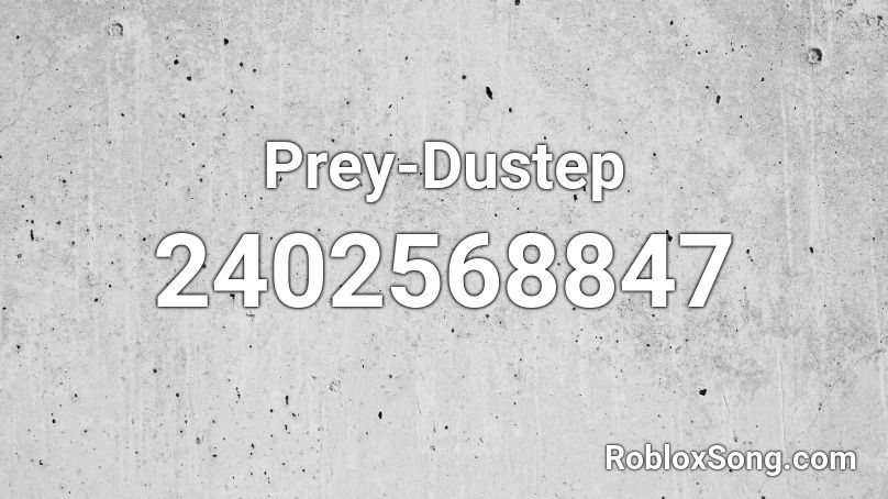 Prey-Dustep Roblox ID