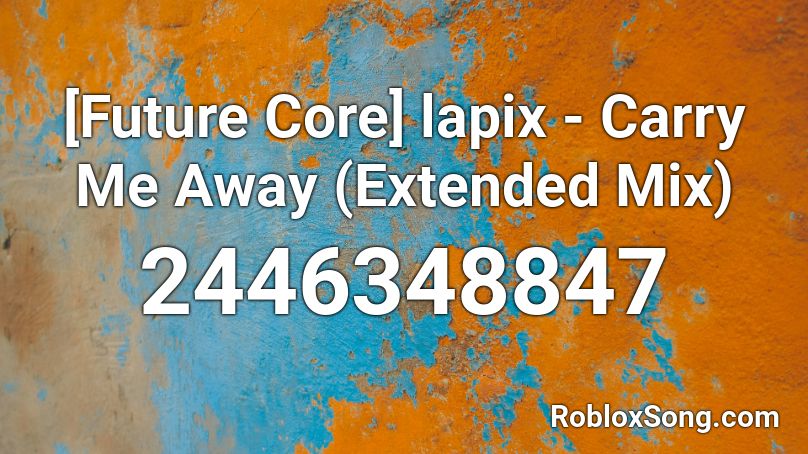 [Future Core] lapix - Carry Me Away (Extended Mix) Roblox ID