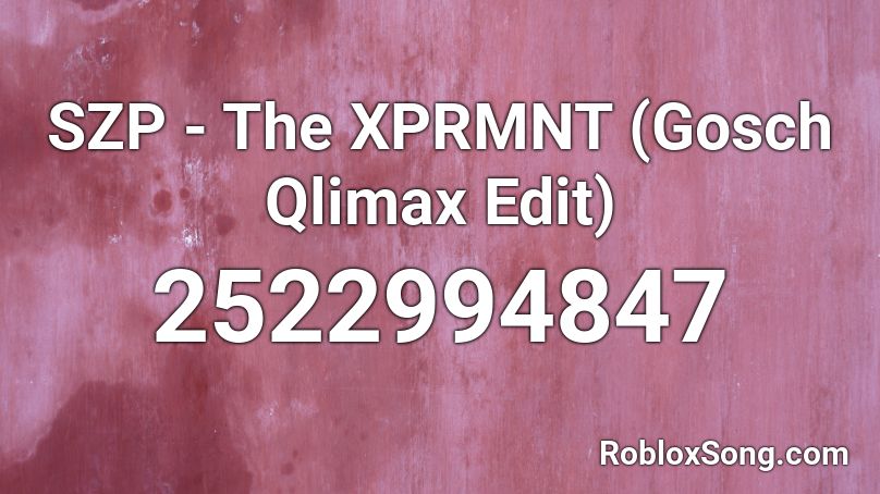 SZP - The XPRMNT (Gosch Qlimax Edit) Roblox ID