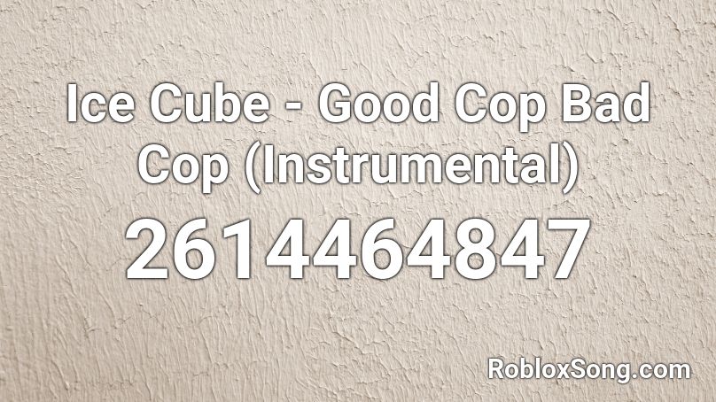 Ice Cube - Good Cop Bad Cop (Instrumental) Roblox ID