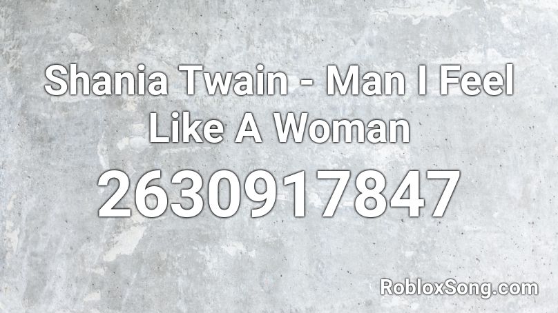 Shania Twain - Man I Feel Like A Woman Roblox ID