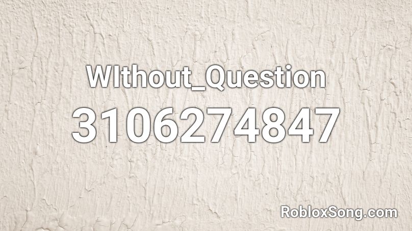 WIthout_Question Roblox ID