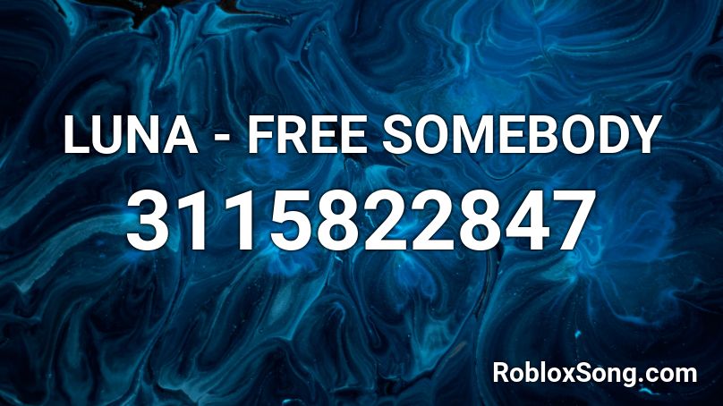 LUNA - FREE SOMEBODY Roblox ID