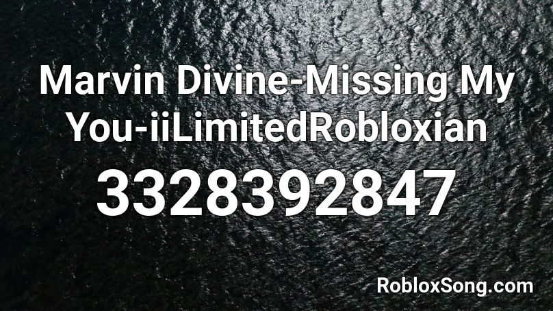 Marvin Divine-Missing My You-iiLimitedRobloxian Roblox ID