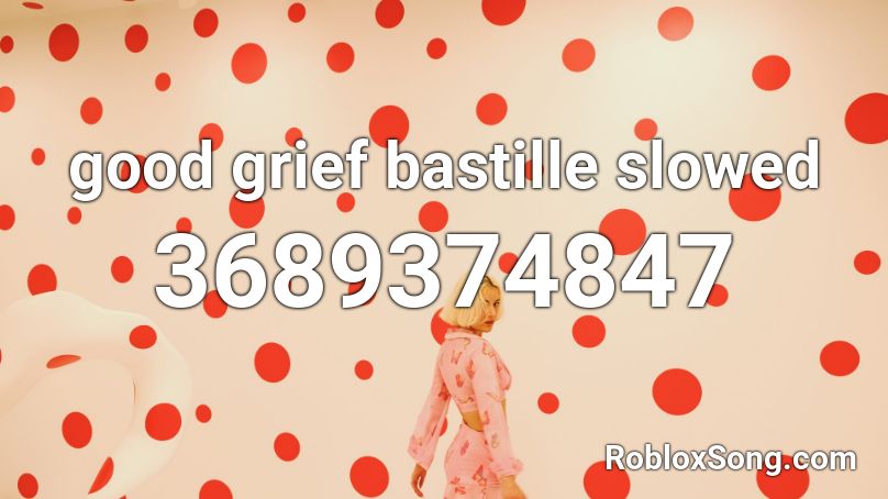 good grief bastille slowed Roblox ID
