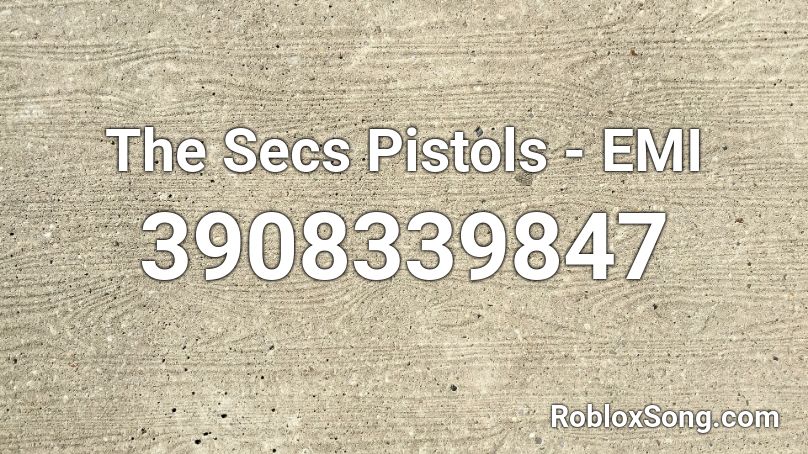 The Secs Pistols - EMI Roblox ID