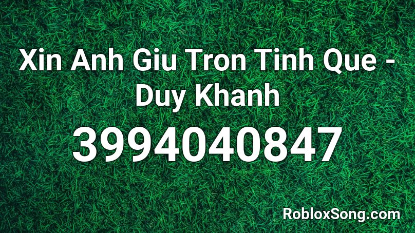 Xin Anh Giu Tron Tinh Que - Duy Khanh Roblox ID