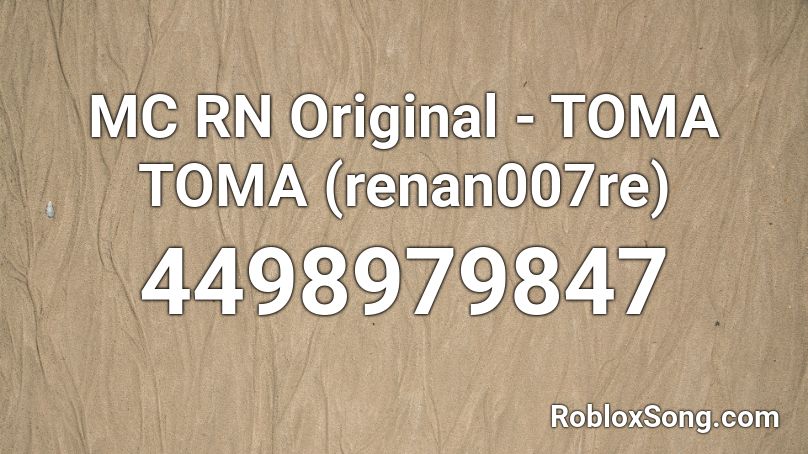 MC RN Original - TOMA TOMA (renan007re) Roblox ID