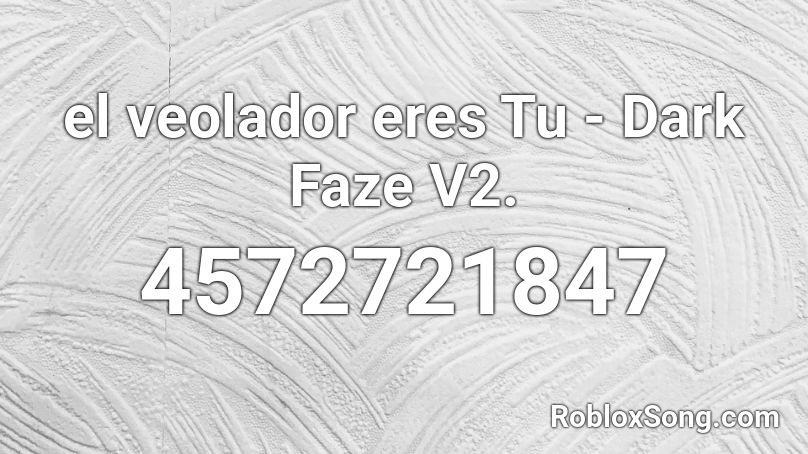 el veolador eres Tu - Dark Faze V2. Roblox ID