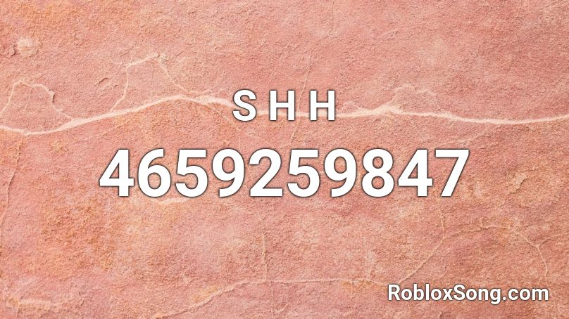 S H H Roblox ID