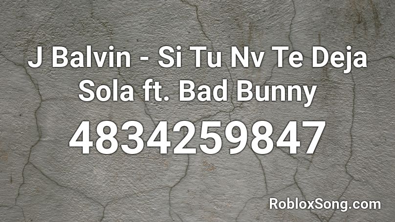 J Balvin - Si Tu Nv Te Deja Sola ft. Bad Bunny Roblox ID