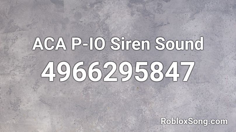 ACA P-IO Siren Sound Roblox ID