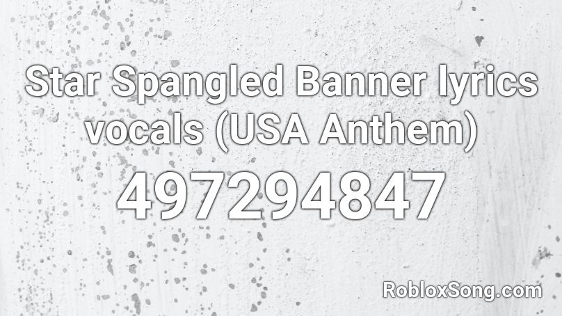 Star Spangled Banner Lyrics Vocals Usa Anthem Roblox Id Roblox Music Codes - roblox star spangled
