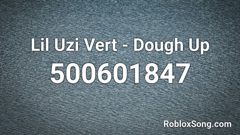 Lil Uzi Vert - Dough Up  Roblox ID