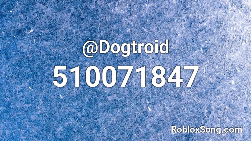 @Dogtroid Roblox ID