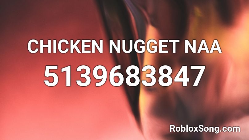 CHICKEN NUGGET NAA Roblox ID