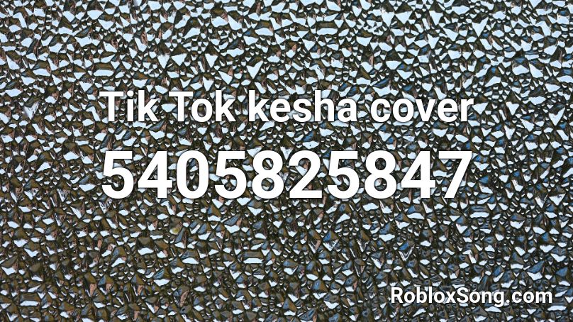 Tik Tok Kesha Cover Roblox Id Roblox Music Codes - tik tok songs id roblox