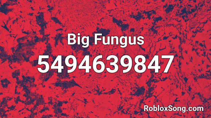 Big Fungus Roblox ID