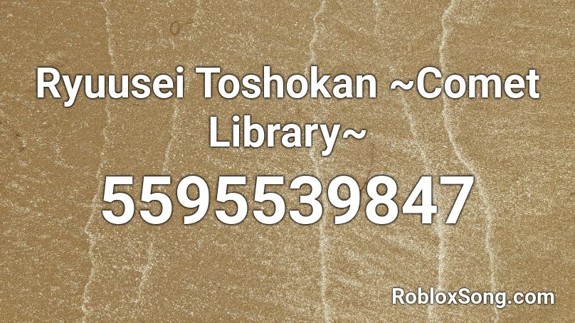 Ryuusei Toshokan Comet Library Roblox Id Roblox Music Codes - roblox music id library