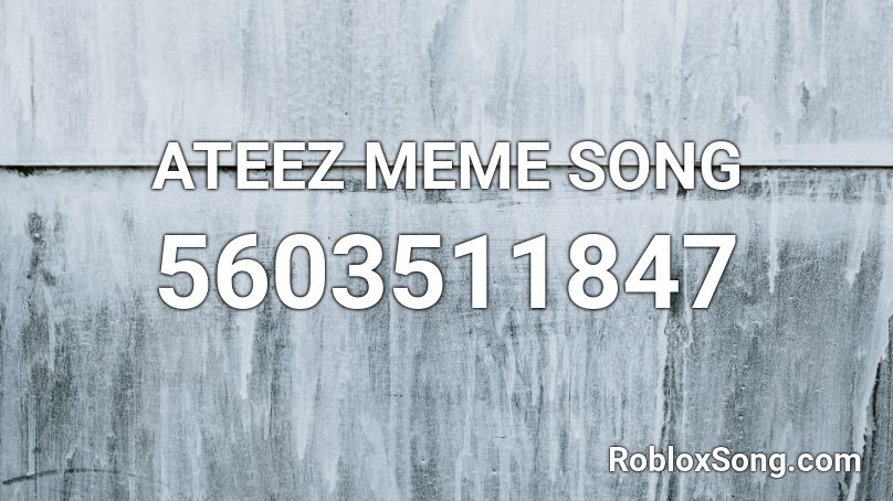 ATEEZ MEME SONG Roblox ID