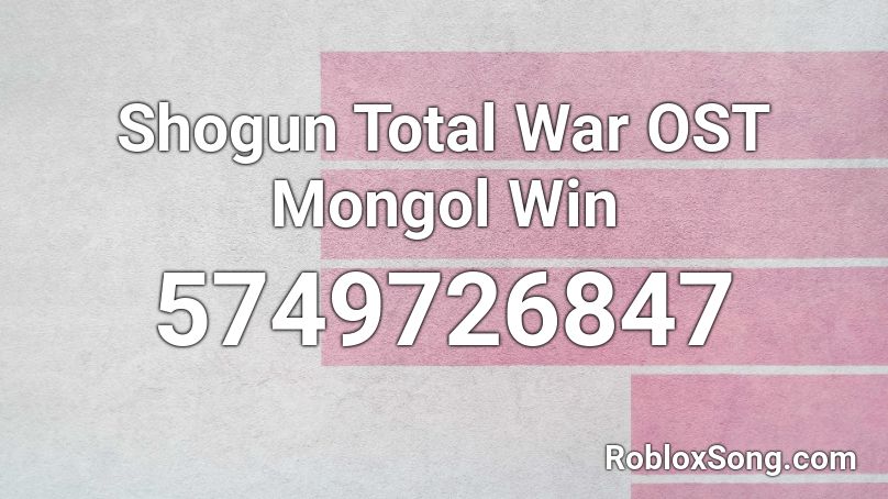 Shogun Total War OST Mongol Win Roblox ID