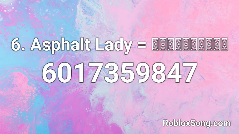 6. Asphalt Lady = アスファルト・レディ Roblox ID