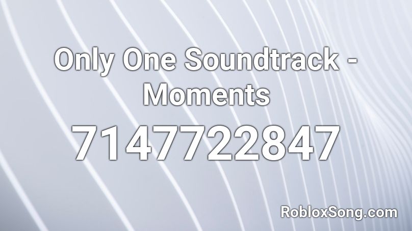 Only One Soundtrack - Moments Roblox ID