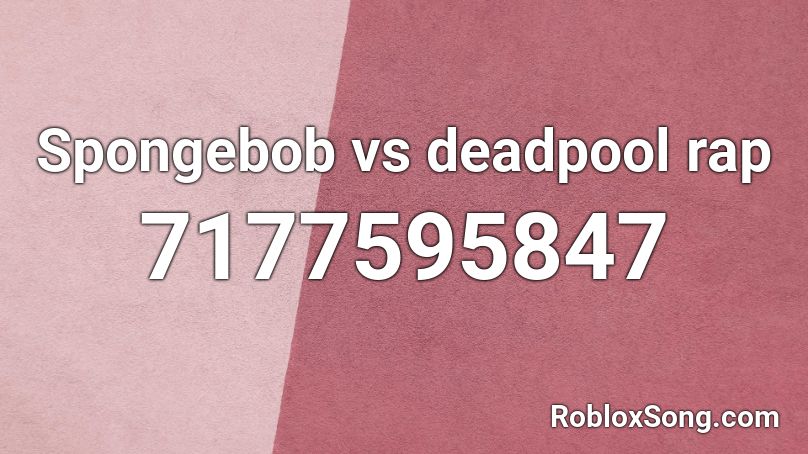 Spongebob vs deadpool rap Roblox ID