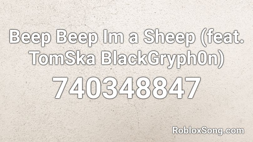 Beep Beep Im A Sheep Feat Tomska Blackgryph0n Roblox Id Roblox Music Codes - beep beep im a sheep roblox song id