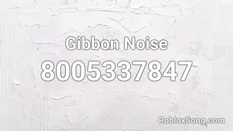 Gibbon Noise Roblox ID