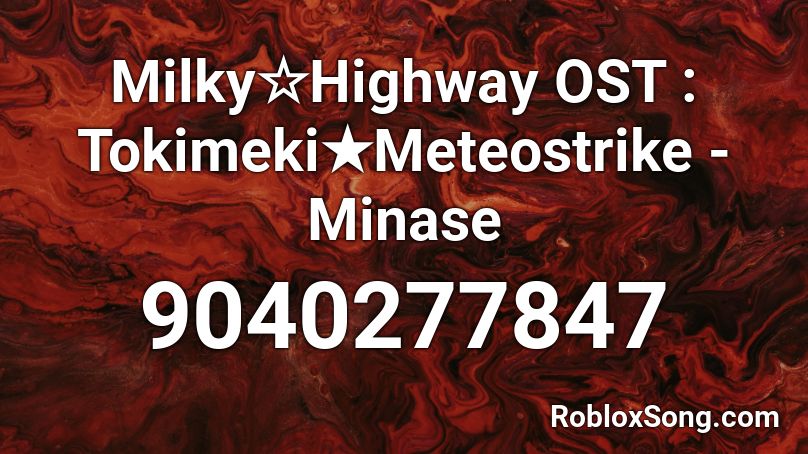 Milky☆Highway OST : Tokimeki★Meteostrike - Minase Roblox ID