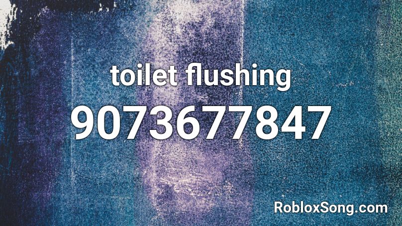 toilet flushing Roblox ID