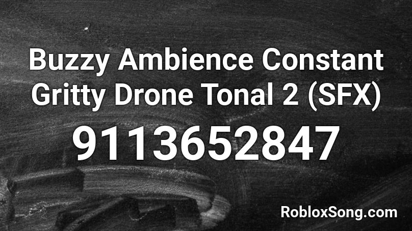 Buzzy Ambience Constant Gritty Drone Tonal 2 (SFX) Roblox ID