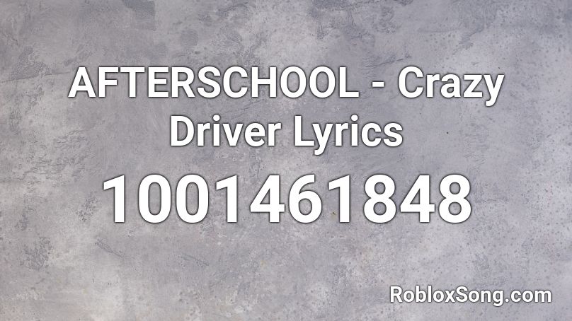 AFTERSCHOOL - Crazy Driver Lyrics Roblox ID