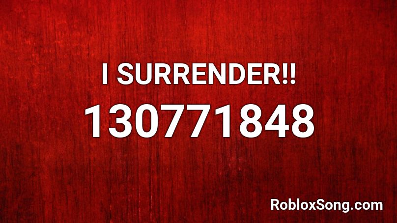 I SURRENDER!! Roblox ID