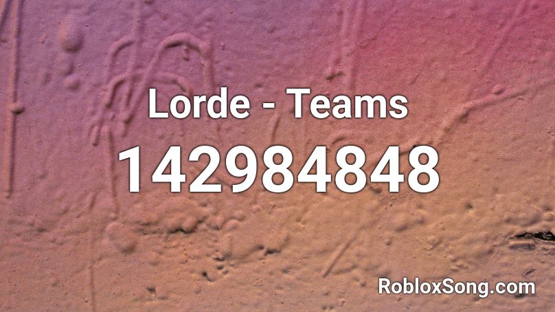 Lorde - Teams Roblox ID