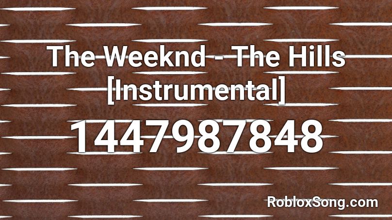 The Weeknd - The Hills [Instrumental] Roblox ID