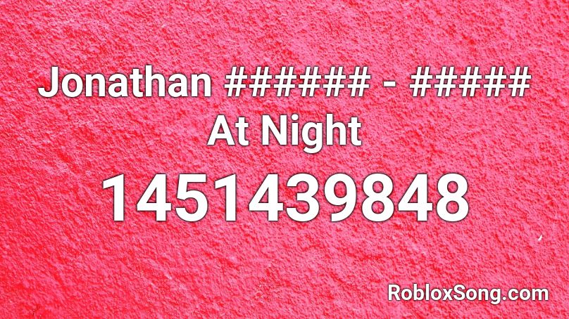 Jonathan ###### - ##### At Night Roblox ID