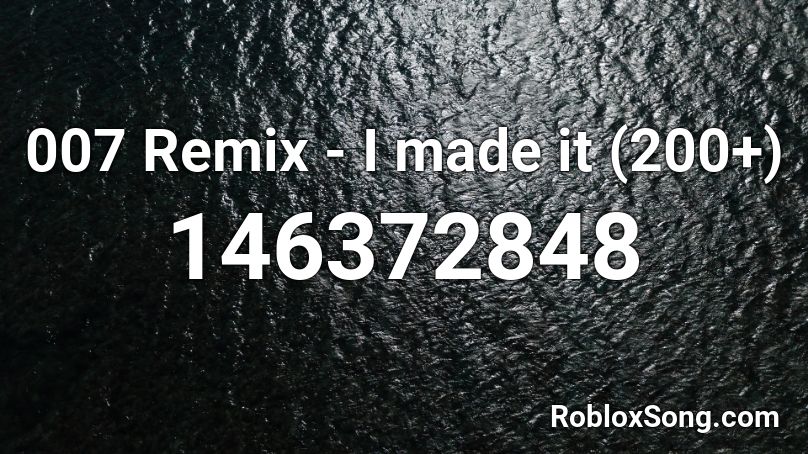 007 Remix - I made it (200+) Roblox ID