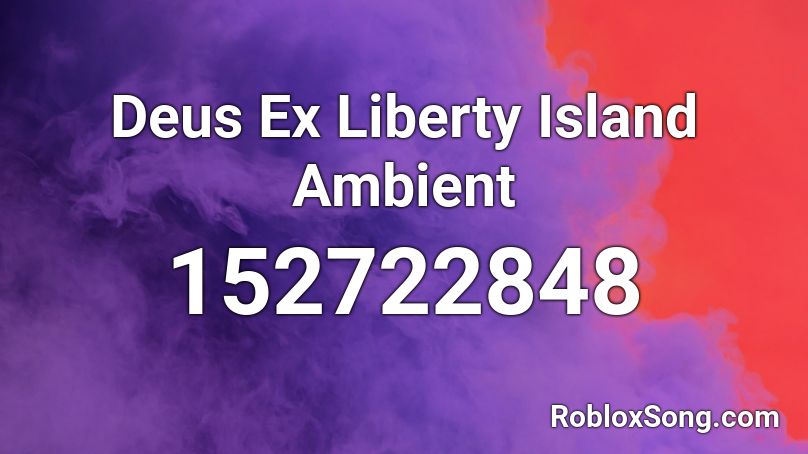 Deus Ex Liberty Island Ambient Roblox ID