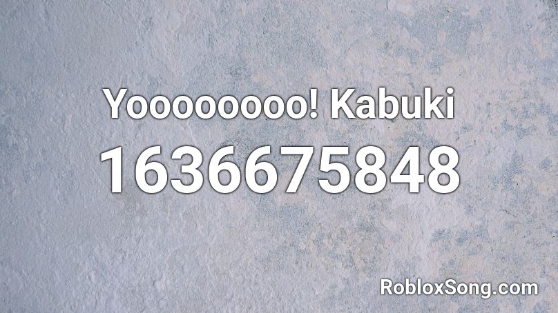 Yoooooooo! Kabuki Roblox ID